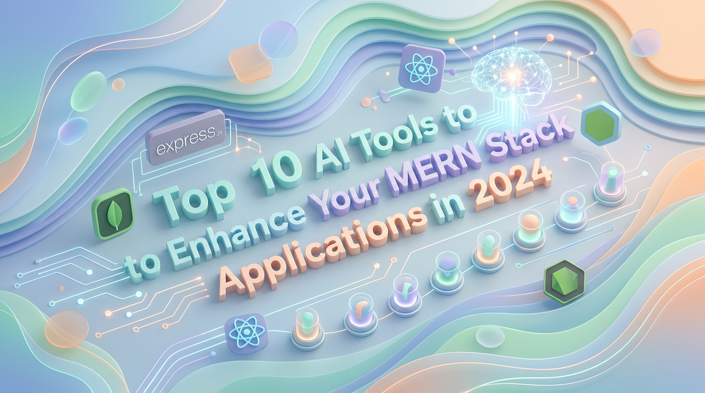 Top 10 AI Tools to Enhance Your MERN Stack Applications in 2026