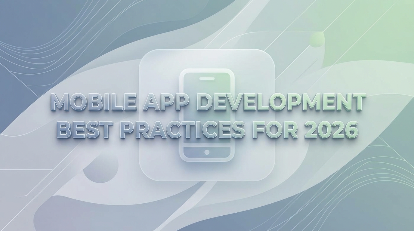 Mobile App Development Best Practices for 2026