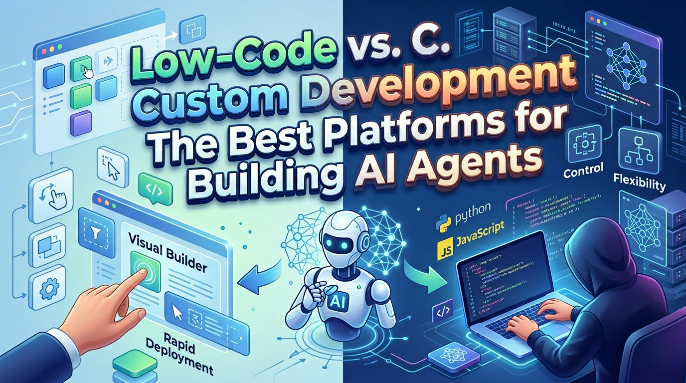 Low-Code vs. Custom Development: The Best Platforms for Building AI Agents