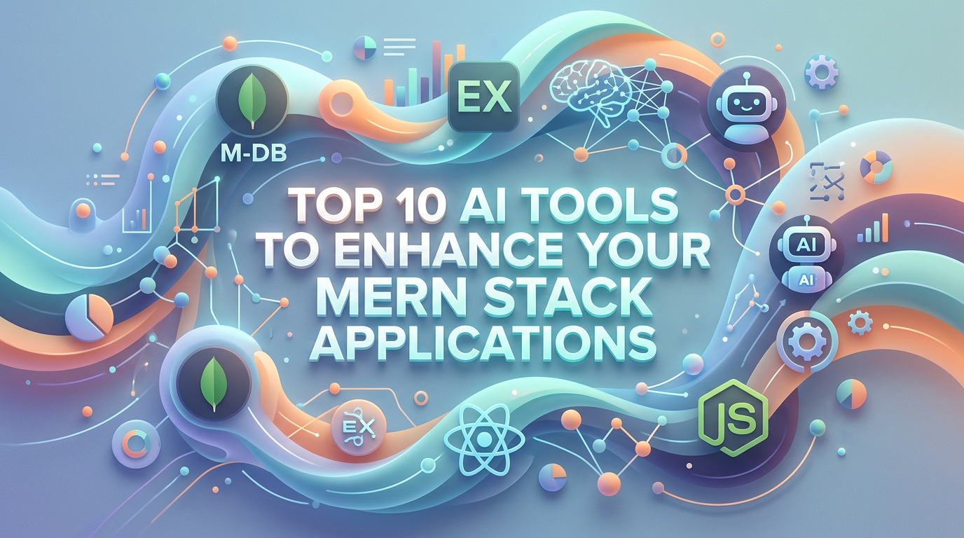 Top 10 AI Tools to Enhance Your MERN Stack Applications